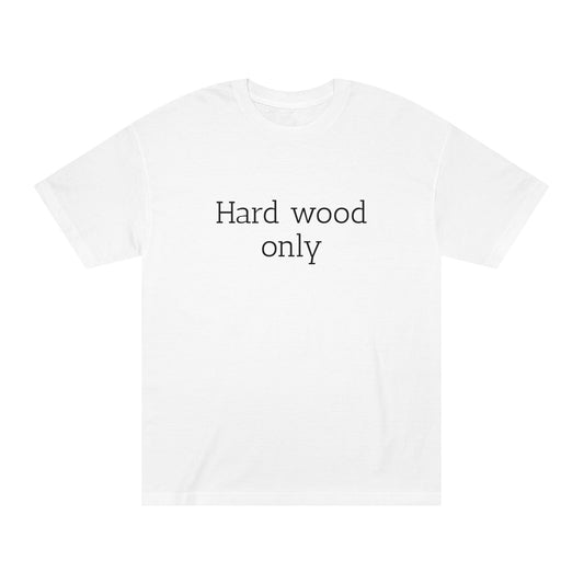 Woodspot “hard wood only”  Unisex Classic Tee
